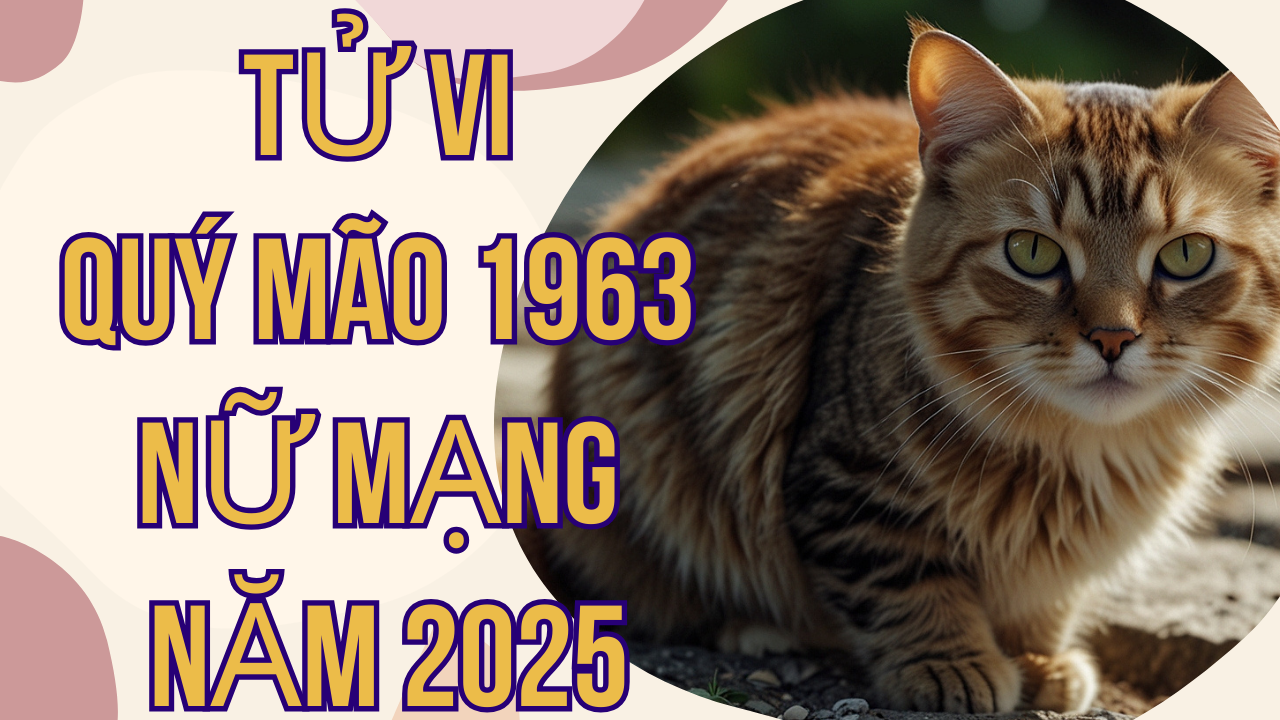 Tử vi Quý Mão 1963 nữ mạng năm 2025: Sức khỏe, tài lộc, và gia đạo