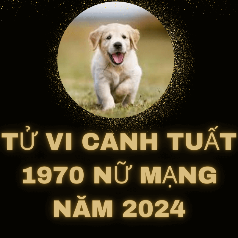 Tử vi canh tuất 1970 nữ mạng 2024