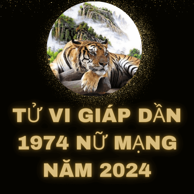 Tử vi giáp dần 1974 nữ mạng năm 2024