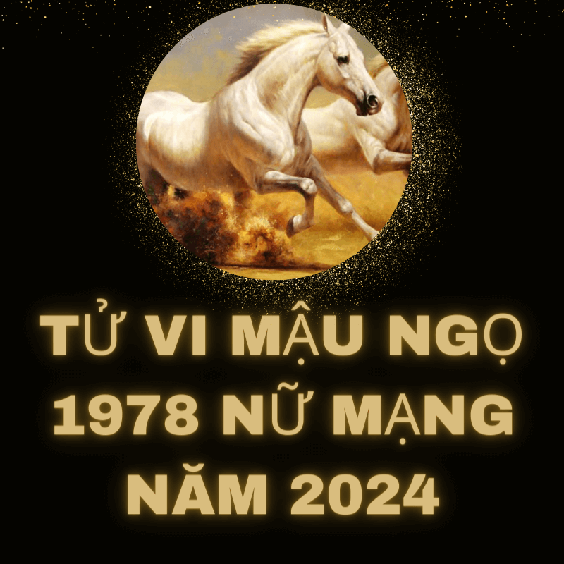 Tử vi mậu ngọ 1978 nữ mạng năm 2024