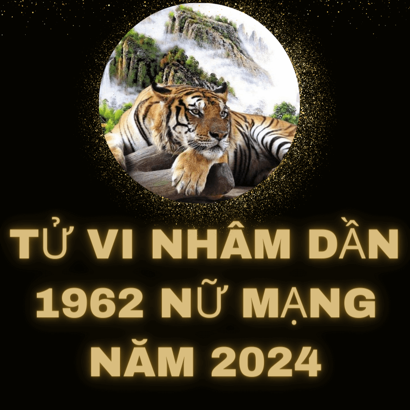 Tử vi nhâm dần 1962 nữ mạng năm 2024