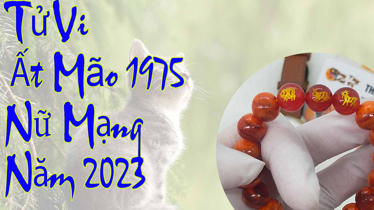 Tử vi tuổi Ất Mão 1975 nữ mạng năm 2023