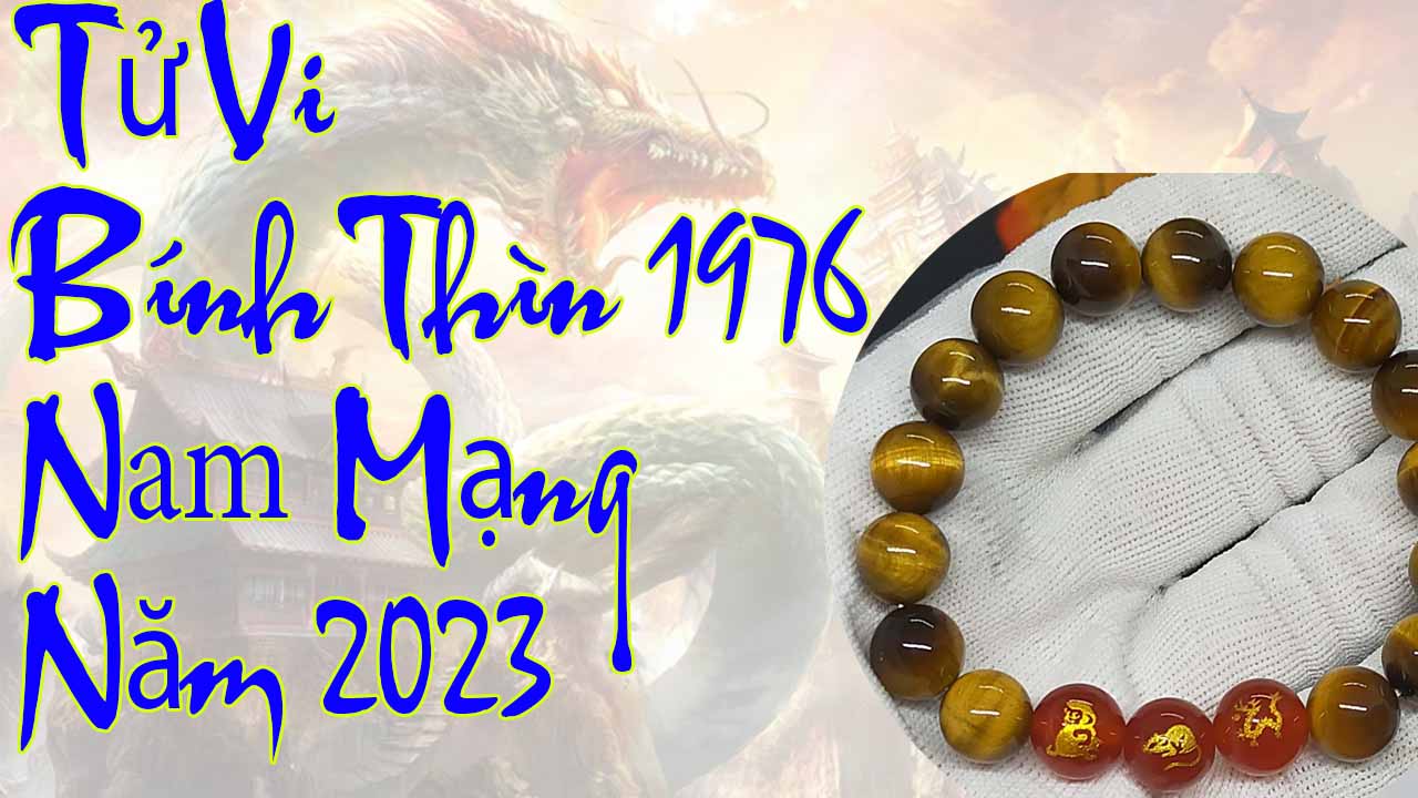 Tử vi Bính Thìn 1976 nam mạng năm 2023