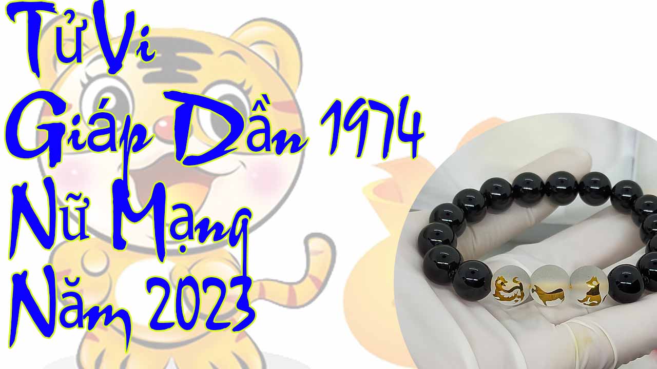 Tử vi tuổi Giáp Dần 1974 nữ mạng năm 2023