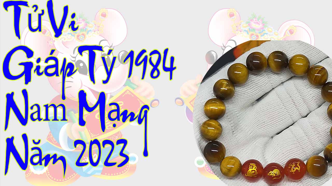 Tử vi giáp tý 1984 nam mạng năm 2023