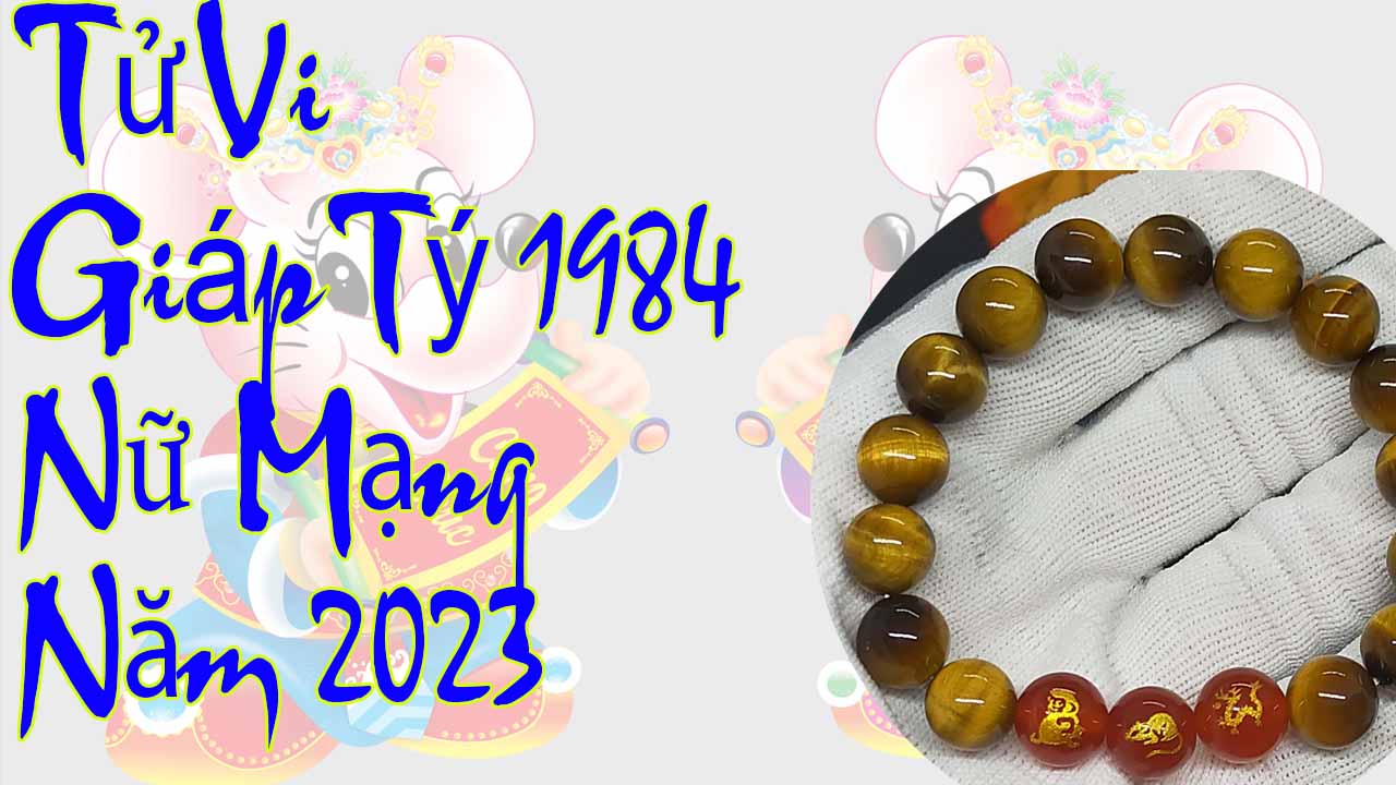 Tử vi giáp tý 1984 nữ mạng 2023