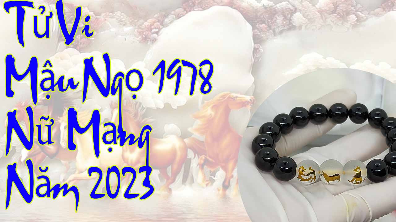 Tử vi mậu ngọ 1978 nữ mạng năm 2023